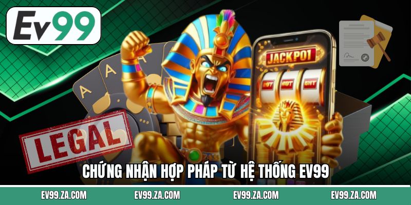 Chứng nhận hợp pháp từ hệ thống EV99 