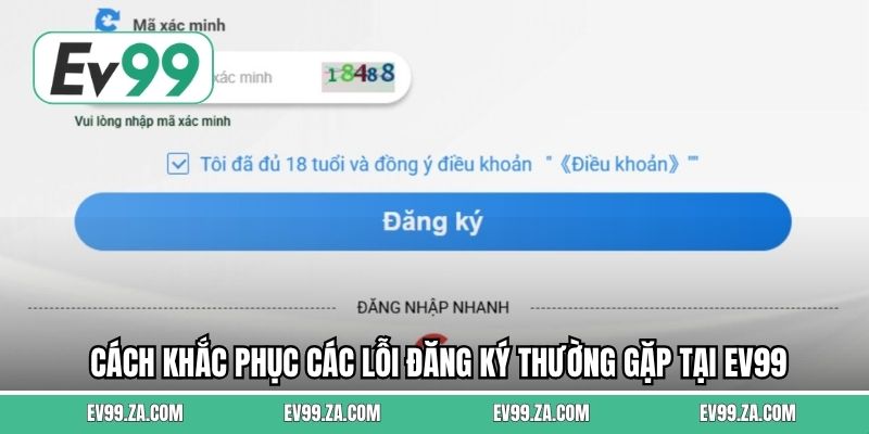 Cách khắc phục các lỗi đăng ký thường gặp tại EV99