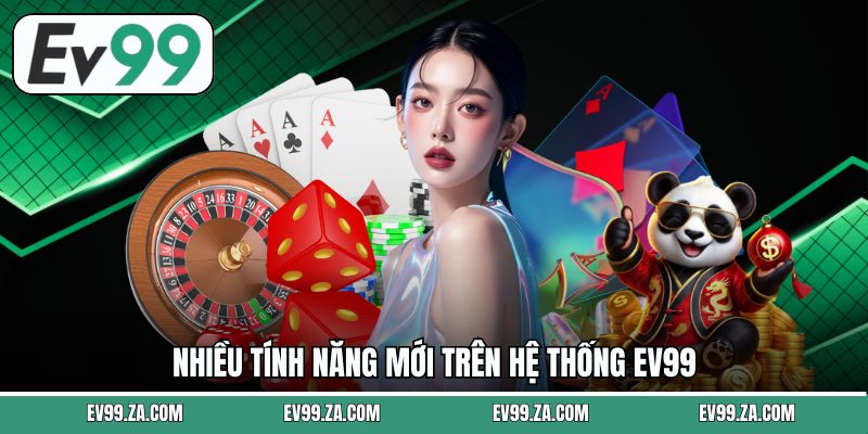 Nhiều tính năng mới trên hệ thống EV99 