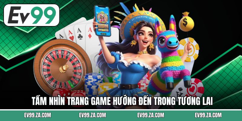 Tầm nhìn trang game hướng đến trong tương lai