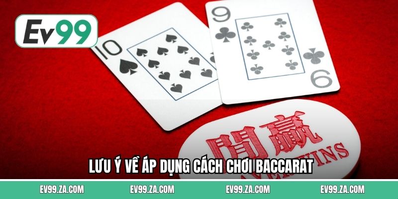 Lưu ý về áp dụng cách chơi baccarat