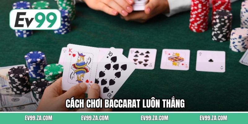 Cách Chơi Baccarat Luôn Thắng
