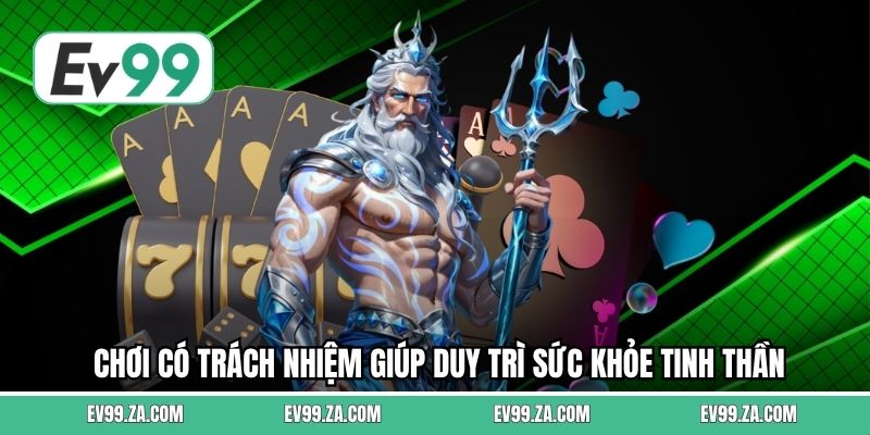 Chơi có trách nhiệm giúp duy trì sức khỏe tinh thần