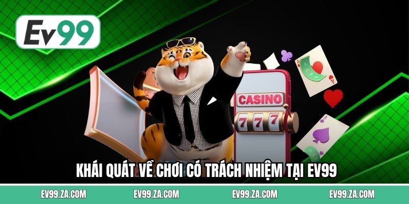 Khái quát về chơi có trách nhiệm tại EV99
