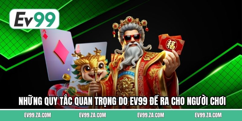 Những quy tắc quan trọng do EV99 đề ra cho người chơi