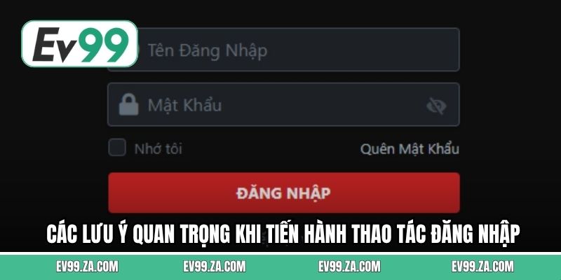 Các lưu ý quan trọng khi tiến hành thao tác đăng nhập