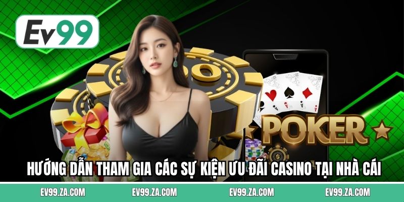 Hướng dẫn tham gia các sự kiện ưu đãi casino tại nhà cái
