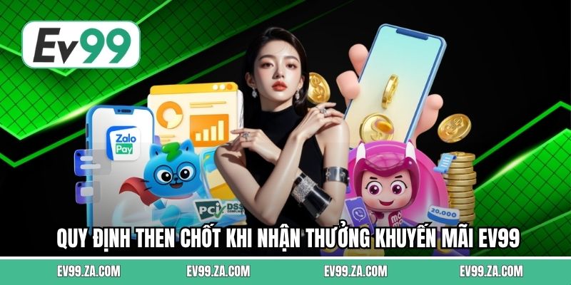 Quy định then chốt khi nhận thưởng khuyến mãi EV99
