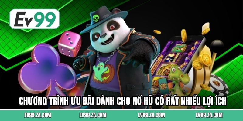 Chương trình ưu đãi dành cho nổ hũ có rất nhiều lợi ích