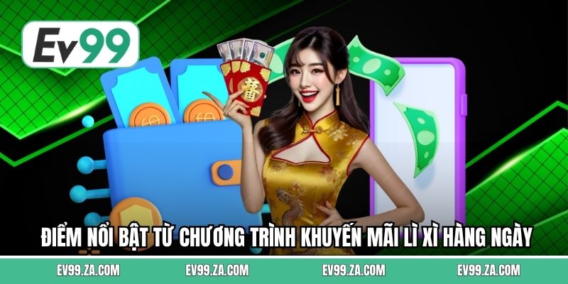 Điểm nổi bật từ chương trình khuyến mãi lì xì hàng ngày