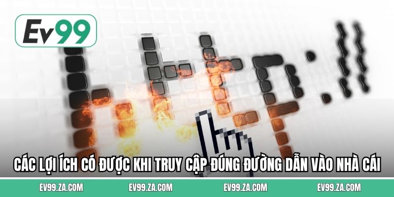 Các lợi ích có được khi truy cập đúng đường dẫn vào nhà cái 