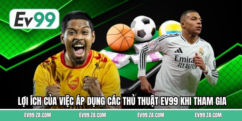 Lợi ích của việc áp dụng các thủ thuật EV99 khi tham gia cá cược