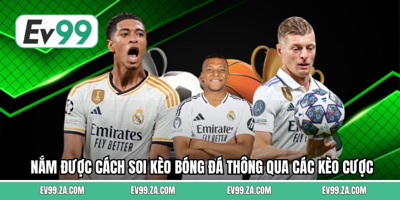 Nắm được cách soi kèo bóng đá thông qua các kèo cược