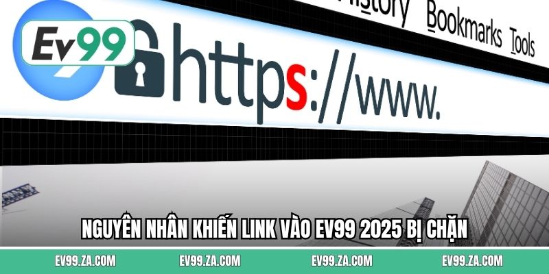 Nguyên nhân khiến link vào EV99 2025 bị chặn 