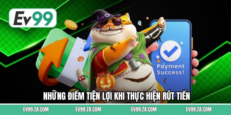 Những điểm tiện lợi khi thực hiện rút tiền