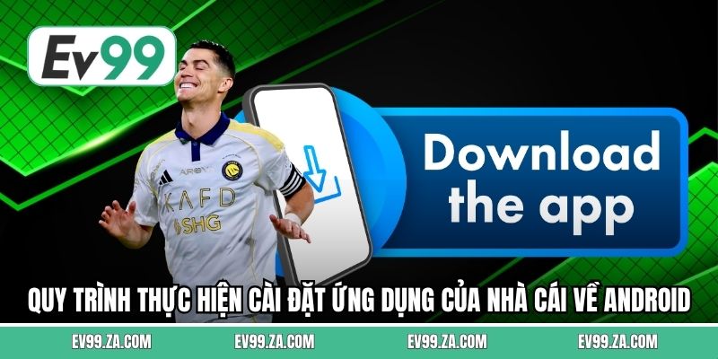 Quy trình thực hiện cài đặt ứng dụng của nhà cái về Android 