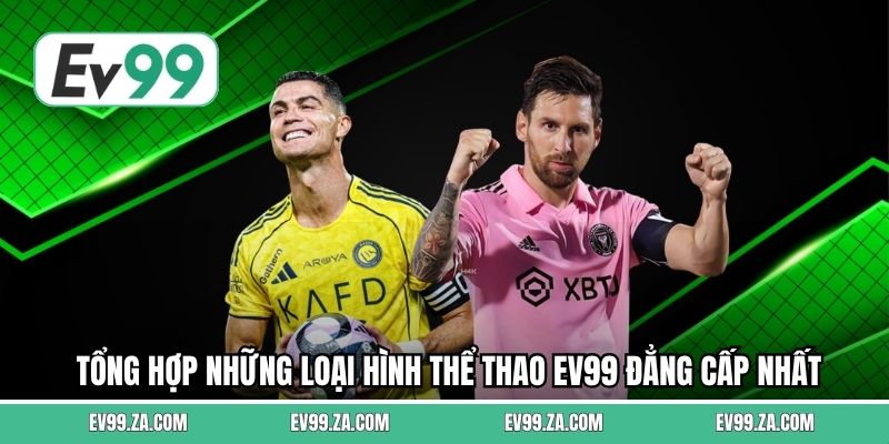 Tổng hợp những loại hình thể thao EV99 đẳng cấp nhất