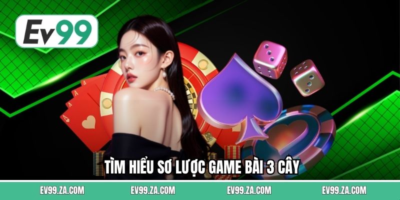 Tìm hiểu sơ lược game bài 3 cây