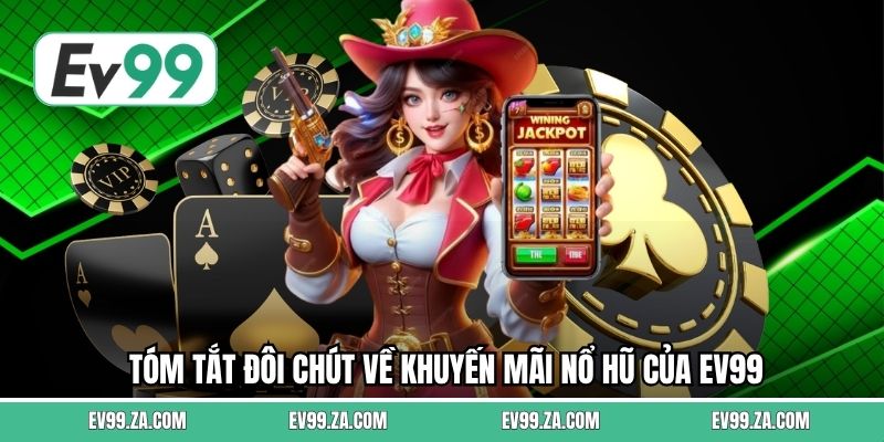 Tóm tắt đôi chút về khuyến mãi nổ hũ của EV99