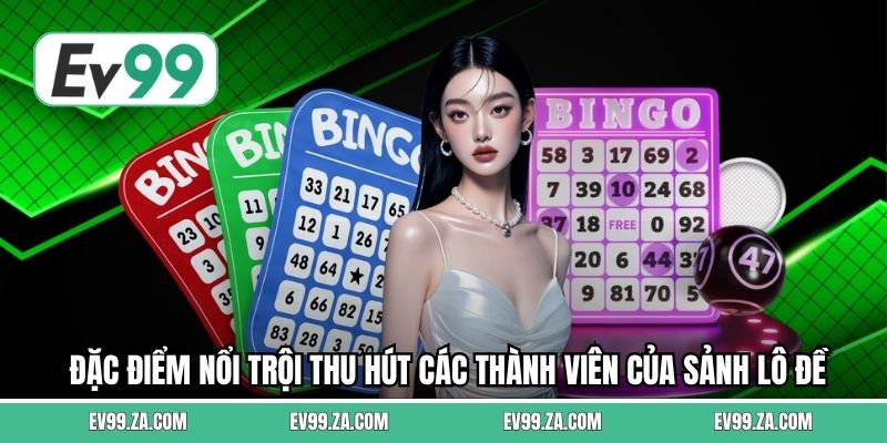 Đặc điểm nổi trội thu hút các thành viên của sảnh lô đề Đặc điểm nổi trội thu hút các thành viên của sảnh lô đề