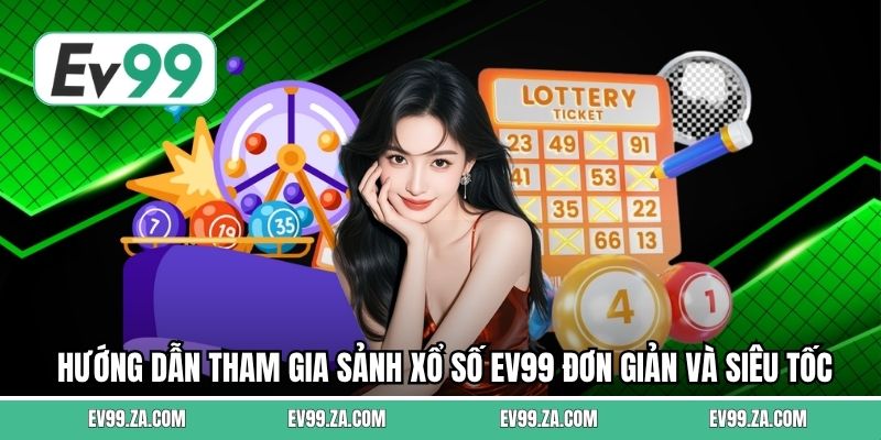 Hướng dẫn tham gia sảnh xổ số EV99 đơn giản và siêu tốc Hướng dẫn tham gia sảnh xổ số EV99 đơn giản và siêu tốc