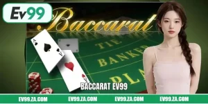 Baccarat EV99 - Chỉ Bạn Cách Đánh Bại Nhà Cái Nhanh Nhất