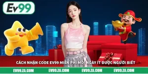 Cách Nhận Code EV99 Miễn Phí Mỗi Ngày Ít Được Người Biết