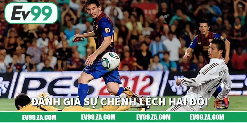 Đánh giá sự chênh lệch hai đội