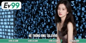 Hệ Thống RNG Tại EV99 - Sở Hữu Độc Quyền Tại Nhà Cái Uy Tín