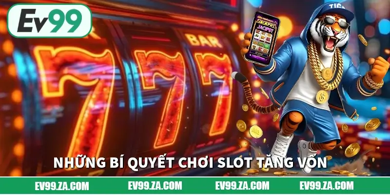 Những bí quyết chơi Slot giúp bảo toàn và tăng vốn