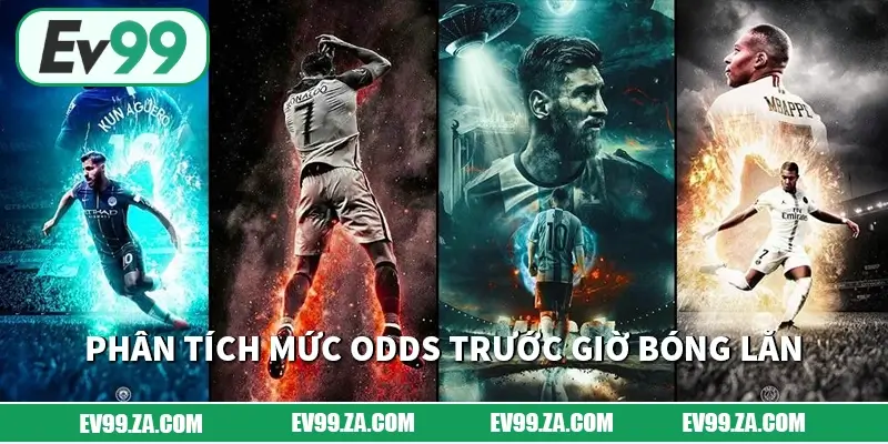 Phân tích mức odds trước giờ bóng lăn