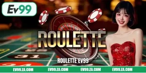 Roulette EV99 - Chiến Thuật Chơi Kiểm Soát Vốn, Tránh Rủi Ro