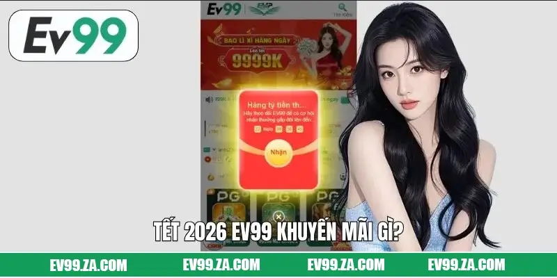 Tết 2026 EV99 Khuyến Mãi Gì Cho Hàng Triệu Game Thủ?