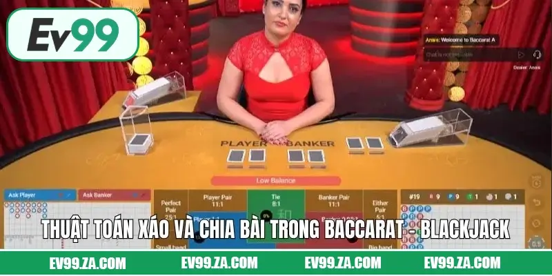 Thuật toán xáo và chia bài trong Baccarat - Blackjack Thuật toán xáo và chia bài trong Baccarat - Blackjack